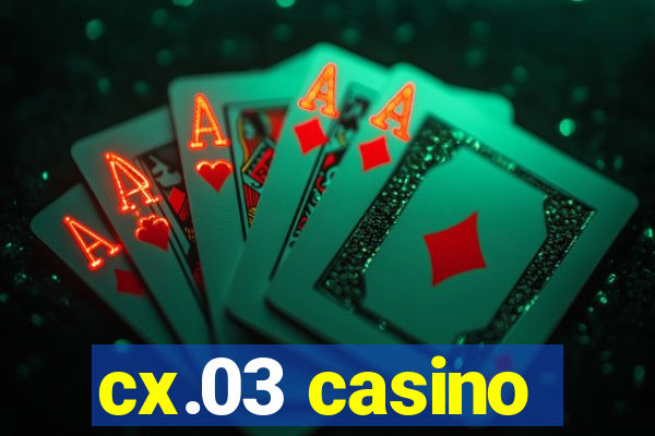 cx.03 casino